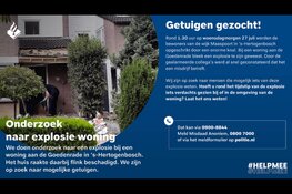 Onderzoek naar explosie woning; getuigen gezocht